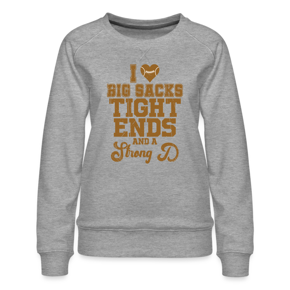 I Heart Big Sacks Tight Ends and A Strong D Women’s Premium Sweatshirt (Football Season) - heather grey