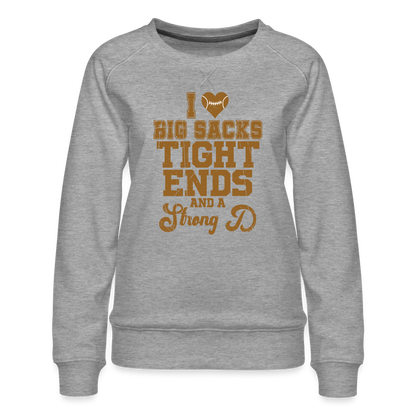 I Heart Big Sacks Tight Ends and A Strong D Women’s Premium Sweatshirt (Football Season) - heather grey