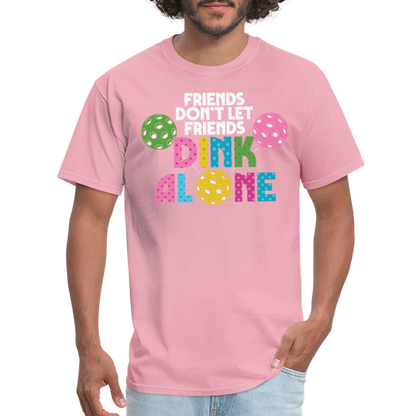 Friends Don't Let Friends Dink Alone (Pickleball) T-Shirt - pink