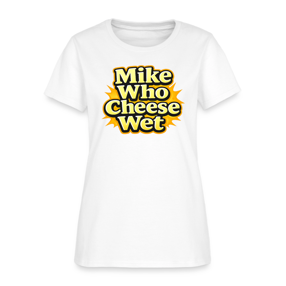 Mike Who Cheese Wet Women's T-Shirt - white