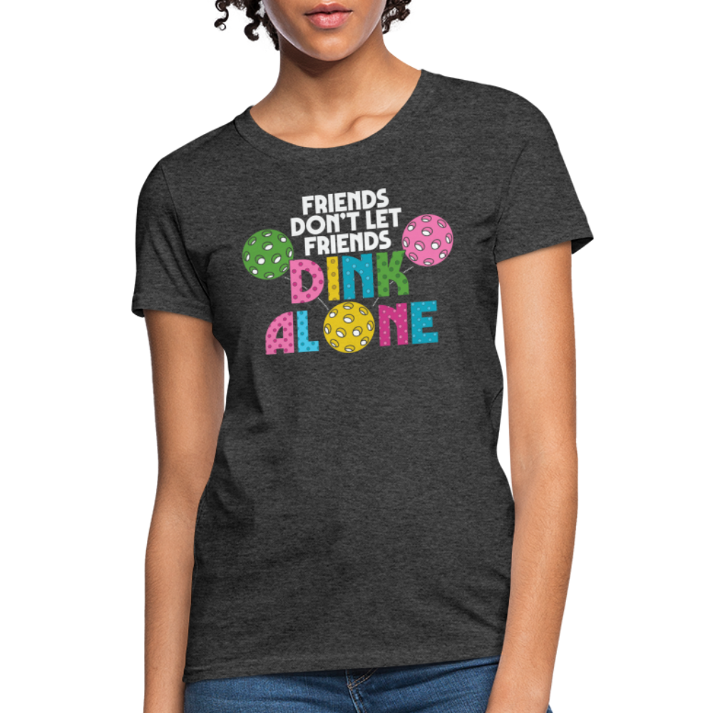 Friends Don't Let Friends Dink Alone (Pickleball) Women's T-Shirt - heather black