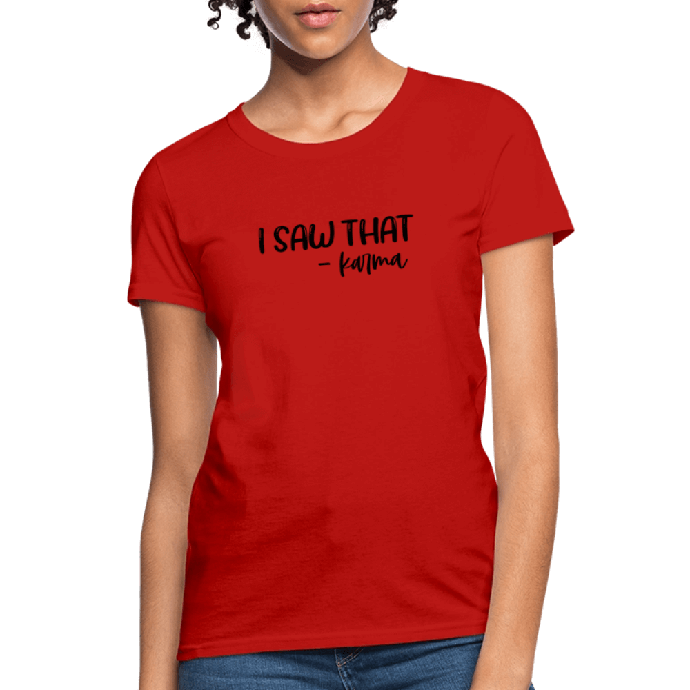 I Saw That Karma Women's T-Shirt Color: red