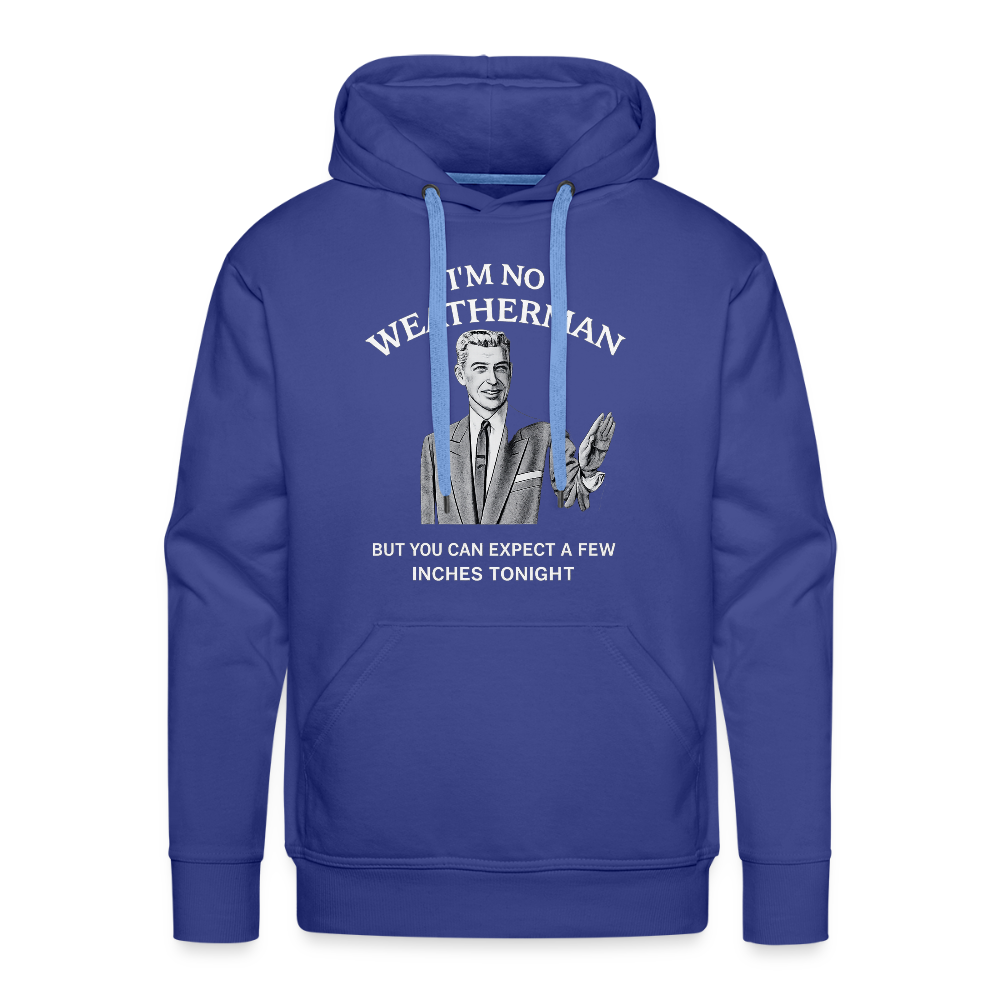 I'm No Weatherman Hoodie – Funny Adult Humor Hoodie Color: Royal Blue
