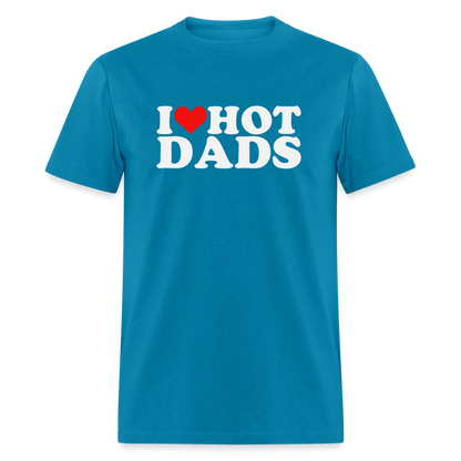 I Heart Hot Dads (Funny I Love Hot Dads) T-Shirt - turquoise