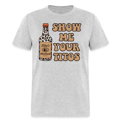 Funny Vodka (Show Me Your Tito's) T-Shirt - heather gray