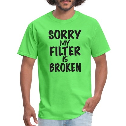 Sorry My Filter Is Broken T-Shirt - kiwi