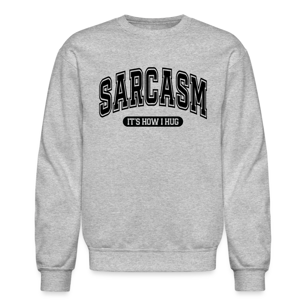 Sarcasm It's How I Hug Sweatshirt - heather gray