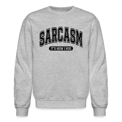 Sarcasm It's How I Hug Sweatshirt - heather gray