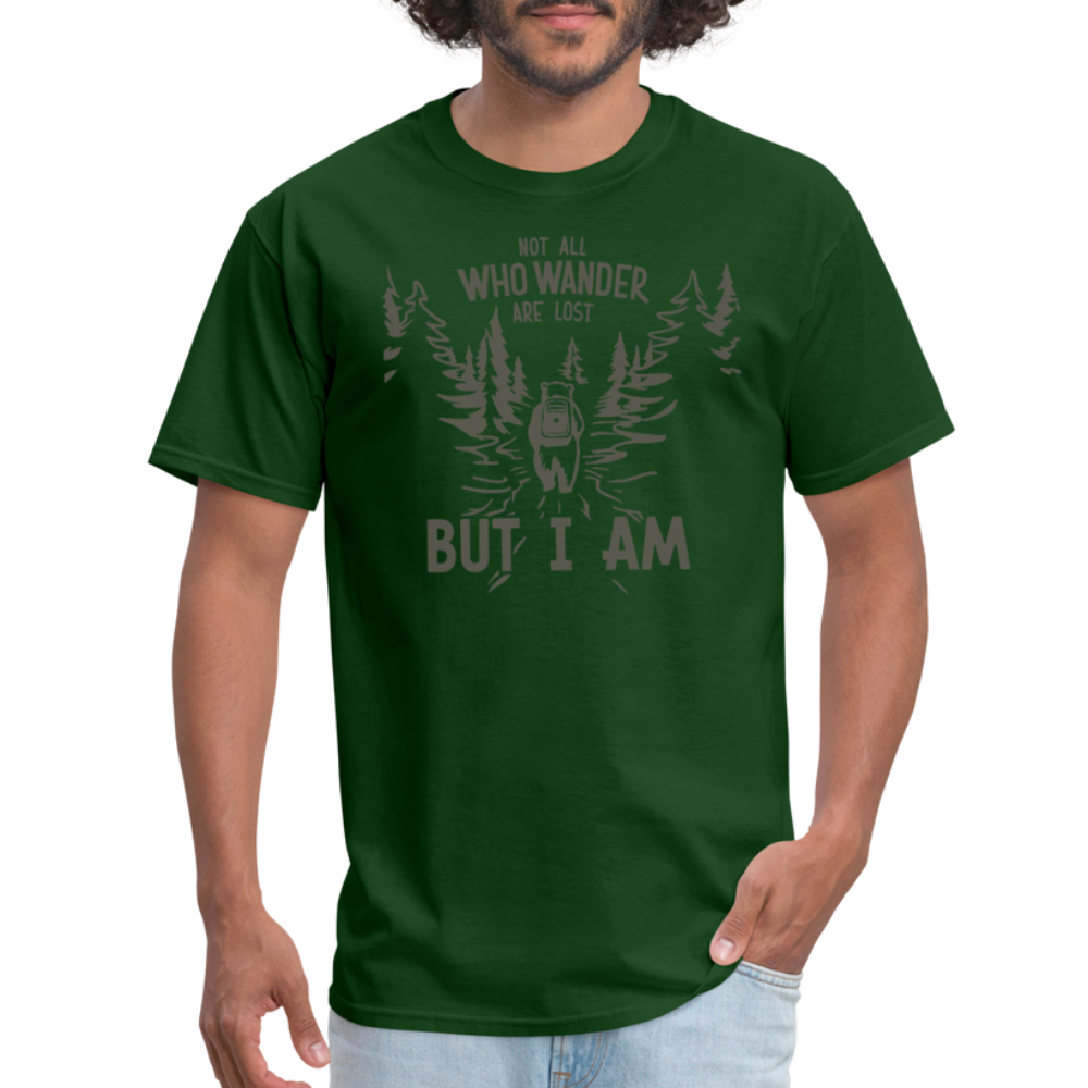 Not All Who Wonder Are Lost, But I Am (Camping Humor) T-Shirt - forest green