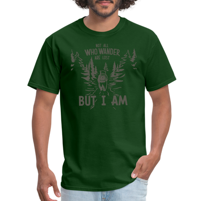 Not All Who Wonder Are Lost, But I Am (Camping Humor) T-Shirt - forest green