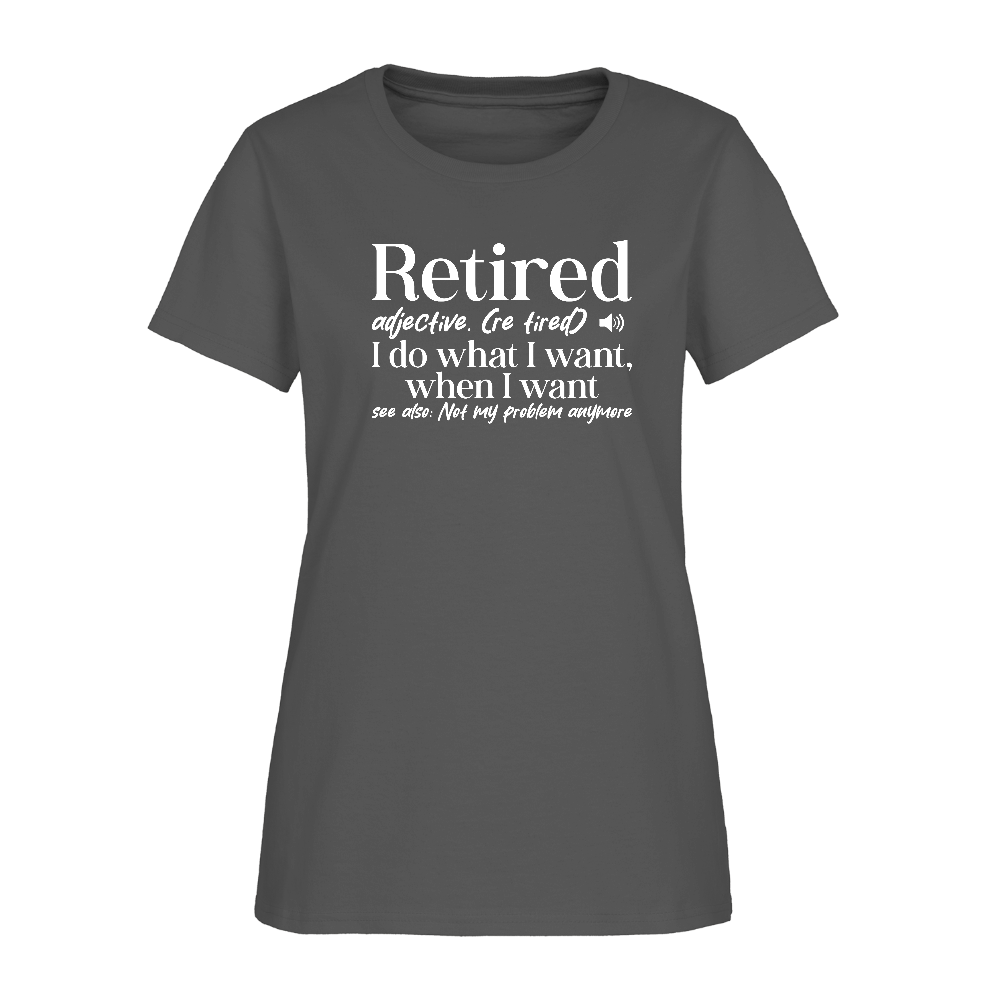 Retired (I Do What I Want When I Want) Women's T-Shirt - charcoal