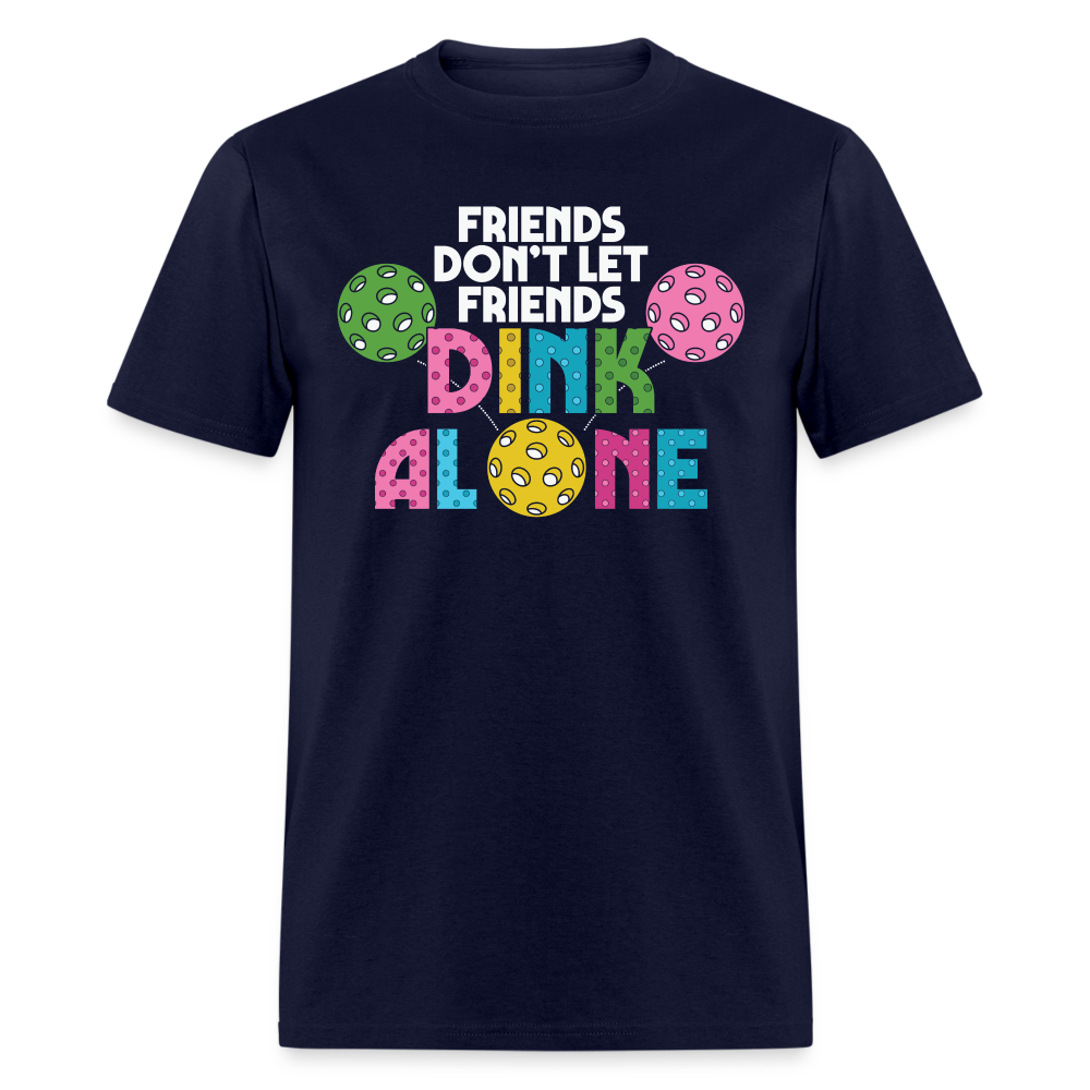 Friends Don't Let Friends Dink Alone (Pickleball) T-Shirt - navy