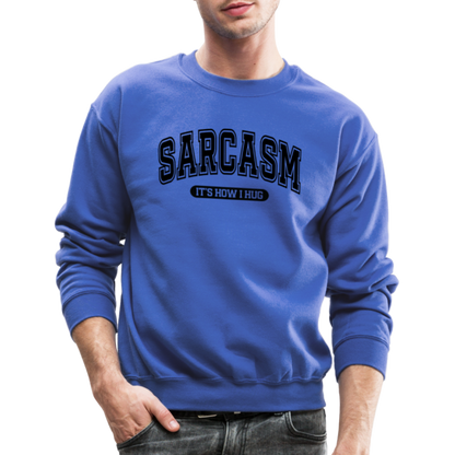 Sarcasm It's How I Hug Sweatshirt - royal blue