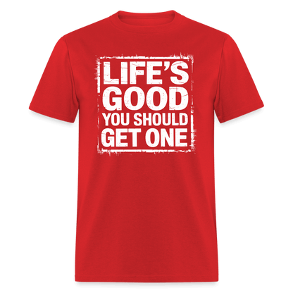 Life's Good You Should Get One T-Shirt - red