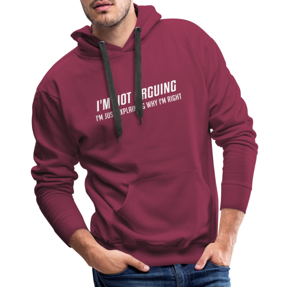 I'm Not Arguing I'm Just Explaining Why I'm Right Men’s Premium Hoodie - burgundy