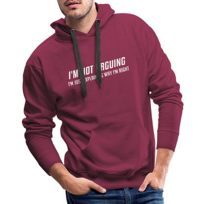 I'm Not Arguing I'm Just Explaining Why I'm Right Men’s Premium Hoodie - burgundy