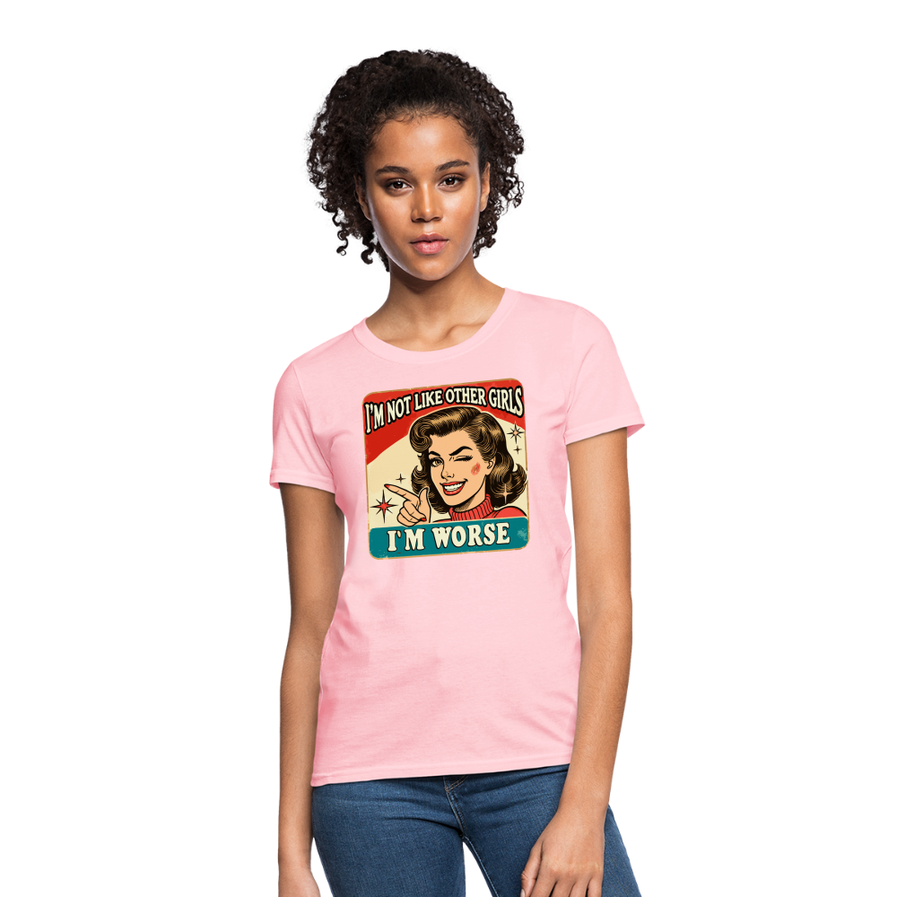 I'm Not Like Other Girls I'm Worse Women's T-Shirt - pink