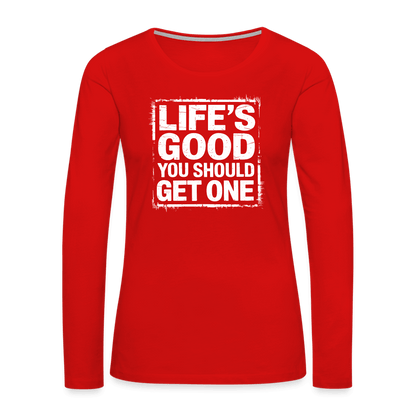 Life's Good You Should Get One Women's Premium Long Sleeve T-Shirt - red