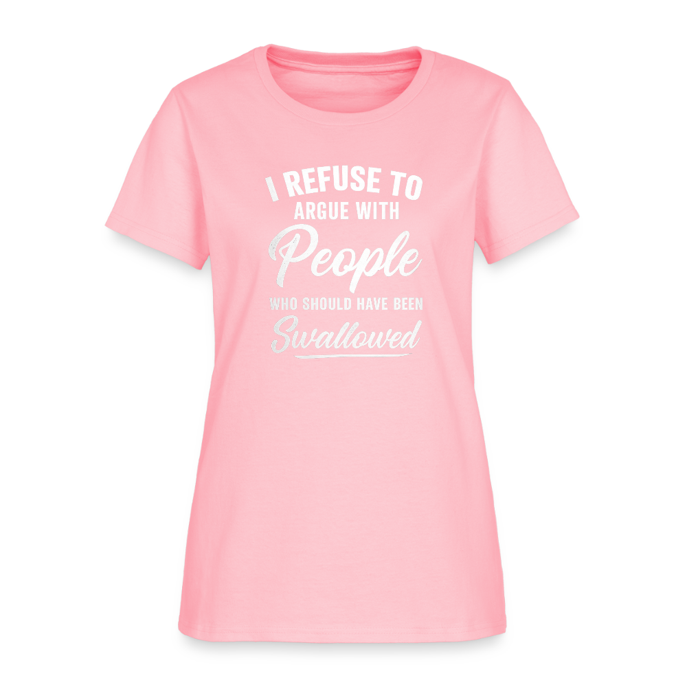 I Refuse To Argue With People Who Should Have Been Swallowed Women's T-Shirt (Adult Humor) - pink