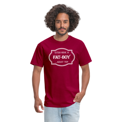 Ever Ride a Fat Boy Want to? Motorcycle T-Shirt - dark red