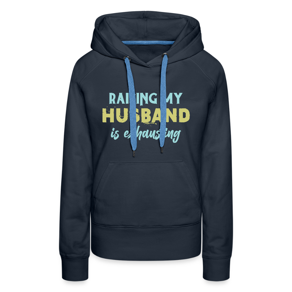 Raising My Husband is Exhausting Women’s Premium Hoodie - navy