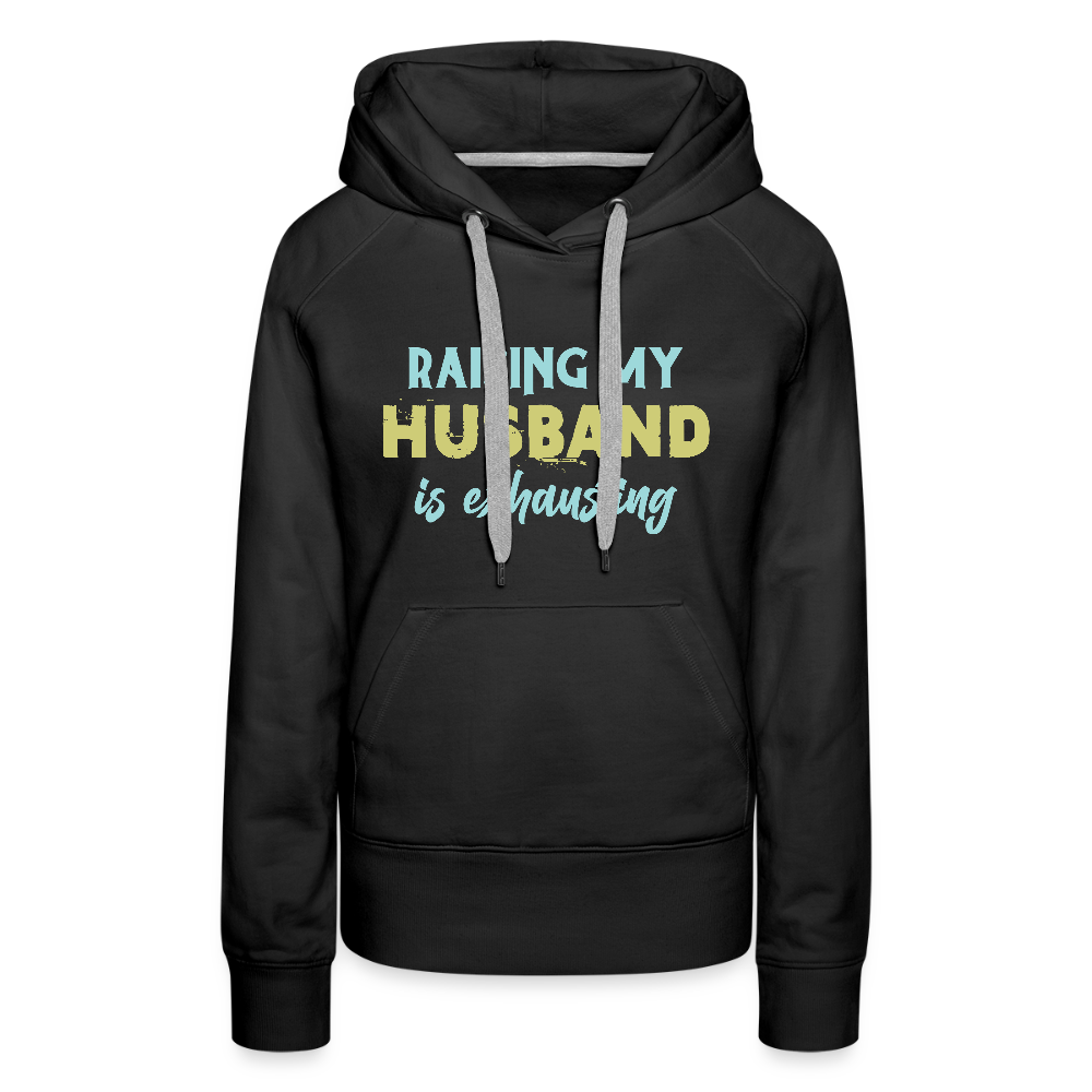 Raising My Husband is Exhausting Women’s Premium Hoodie - black