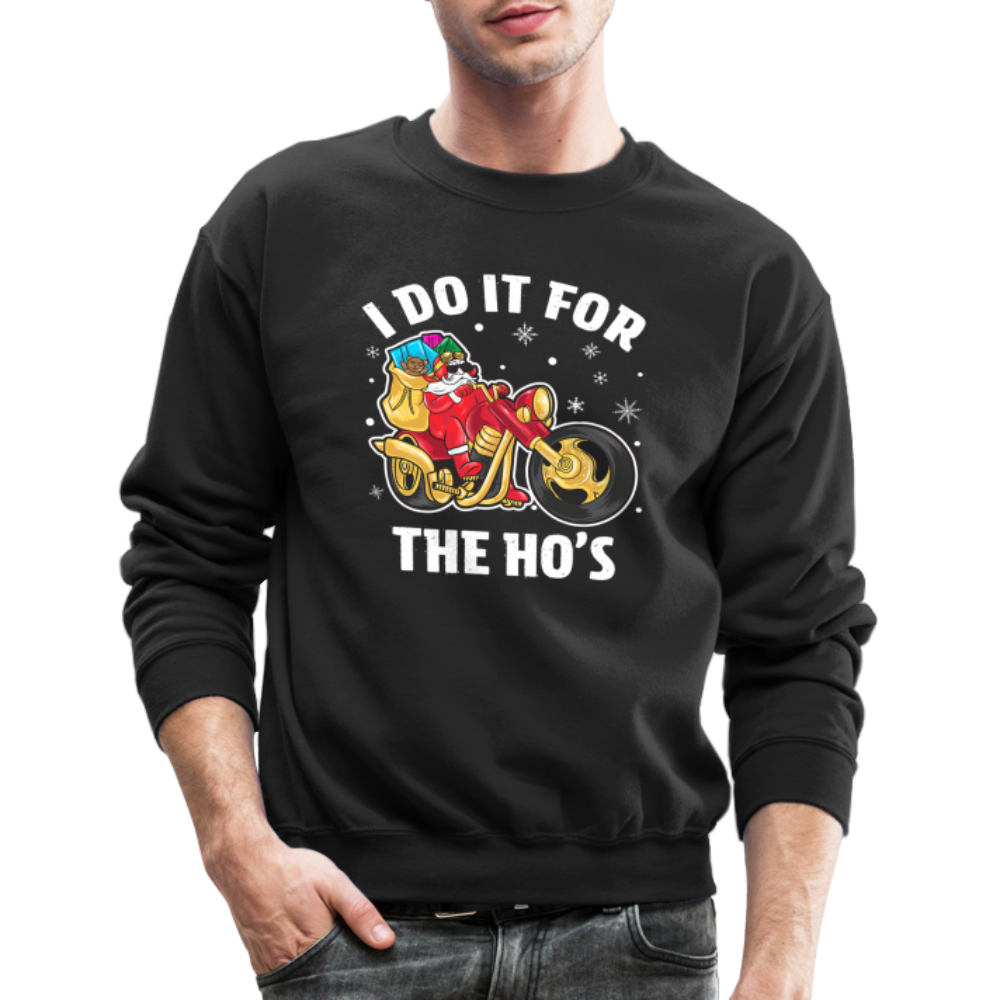 Christmas Biker Santa Riding Motorcycle I Do It For The Ho's Sweatshirt - black