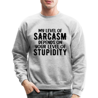 My Level of Sarcasm Depends on You Level of Stupidity Sweatshirt - heather gray