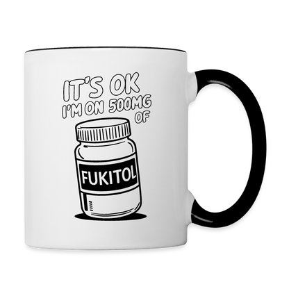 It's OK I'm On 500Mg of Fukitol Coffee Mug - white/black