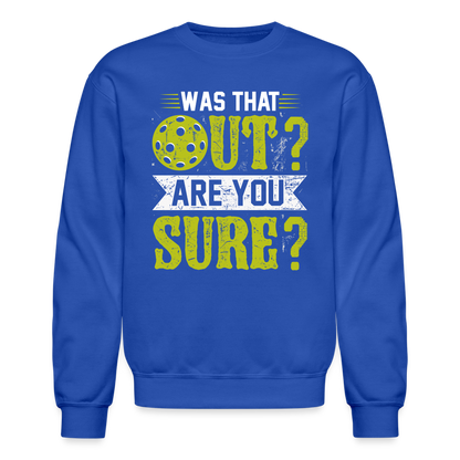 Was That Out? Are You Sure? (Pickleball Humor) Sweatshirt - royal blue