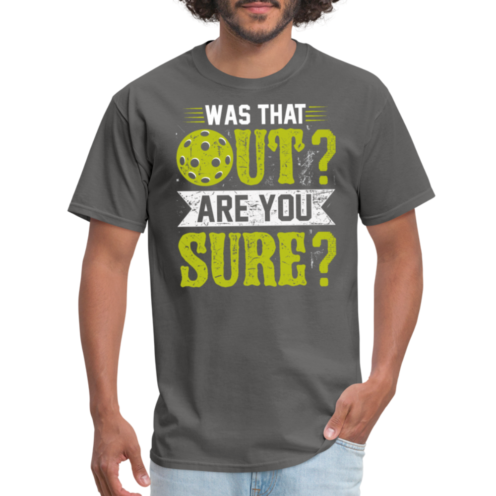 Was That Out Are You Sure (Pickleball) T-Shirt - charcoal