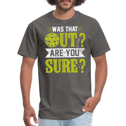 Was That Out Are You Sure (Pickleball) T-Shirt - charcoal