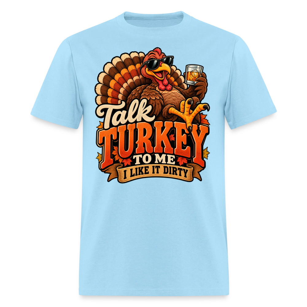 Talk Turkey to Me – I Like It Dirty T-Shirt - powder blue