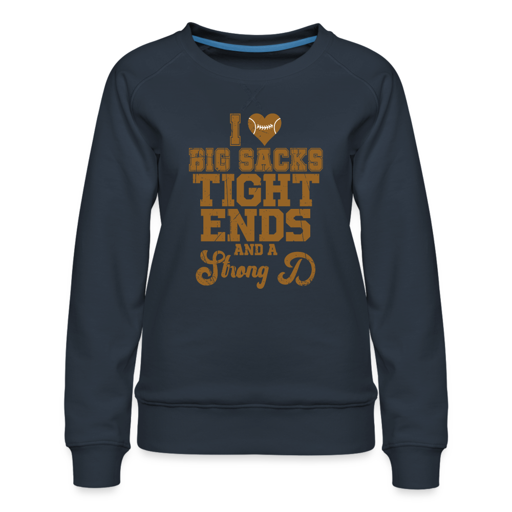 I Heart Big Sacks Tight Ends and A Strong D Women’s Premium Sweatshirt (Football Season) - navy