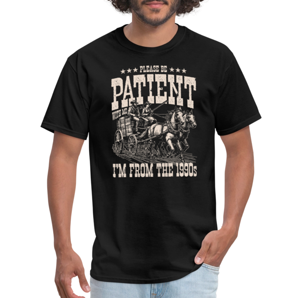 Please Be Patient I'm from the 1900s T-Shirt - black
