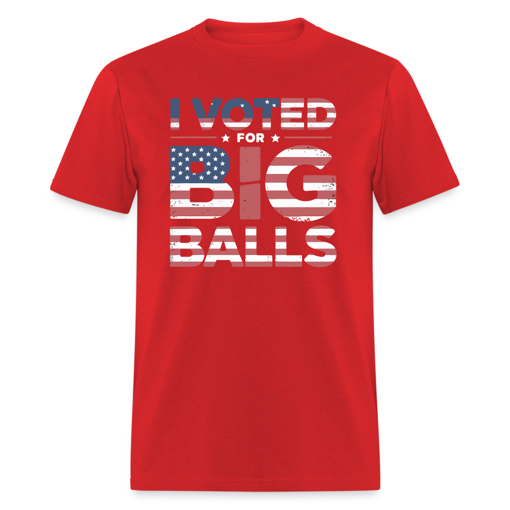 I Voted for Big Balls T-Shirt - red