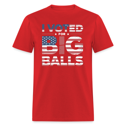 I Voted for Big Balls T-Shirt - red