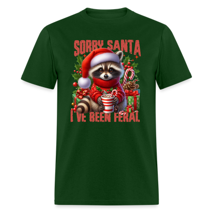 Sorry Santa I've Been Feral T-Shirt - forest green