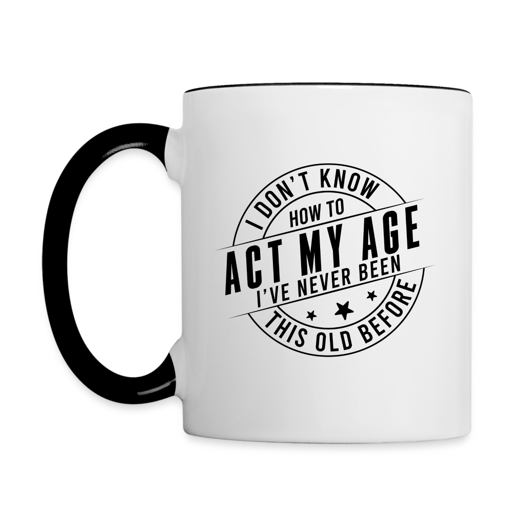 Act My Age, I've Never This Old Before Coffee Mug - white/black