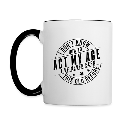 Act My Age, I've Never This Old Before Coffee Mug - white/black