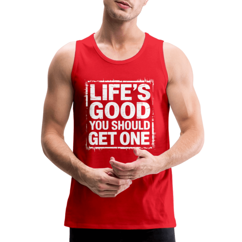 Life's Good You Should Get One Men’s Premium Tank Top - red