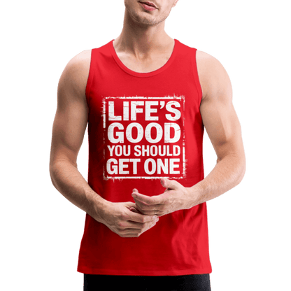 Life's Good You Should Get One Men’s Premium Tank Top - red