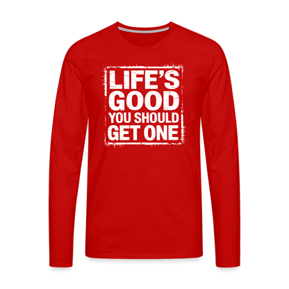 Life's Good You Should Get One Men's Premium Long Sleeve T-Shirt - red