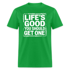 Life's Good You Should Get One T-Shirt