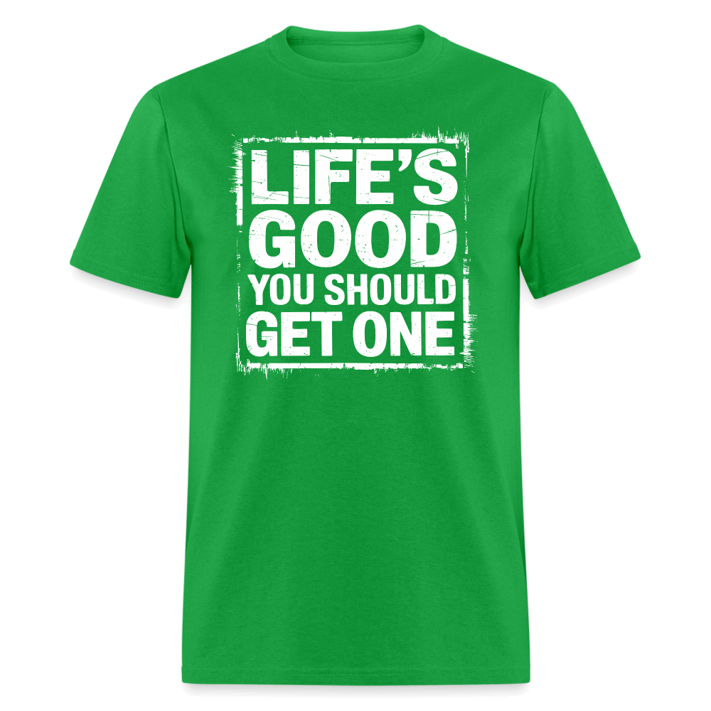 Life's Good You Should Get One T-Shirt - bright green