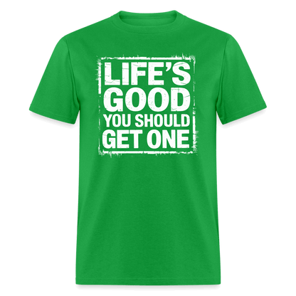 Life's Good You Should Get One T-Shirt - bright green