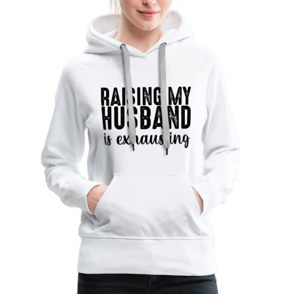Raising My Husband is Exhausting Women’s Premium Hoodie - white