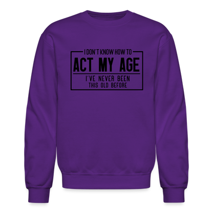 I Don't Know How To Act My Age Sweatshirt - purple