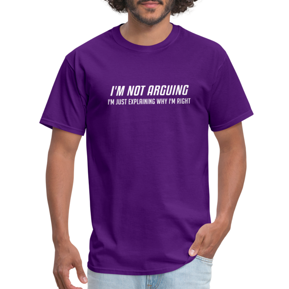 I'm Not Arguing I'm Just Explaining Why I'm Right T-Shirt - purple