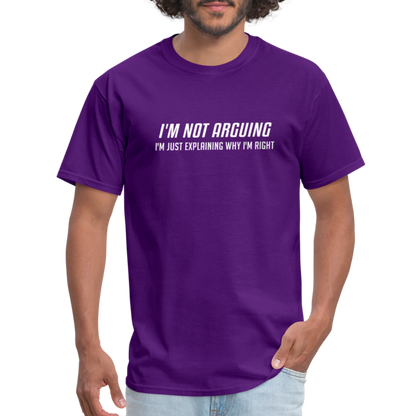 I'm Not Arguing I'm Just Explaining Why I'm Right T-Shirt - purple